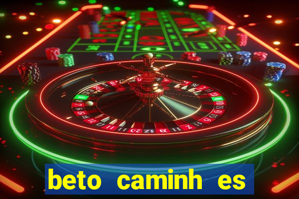 beto caminh es lajeado rs